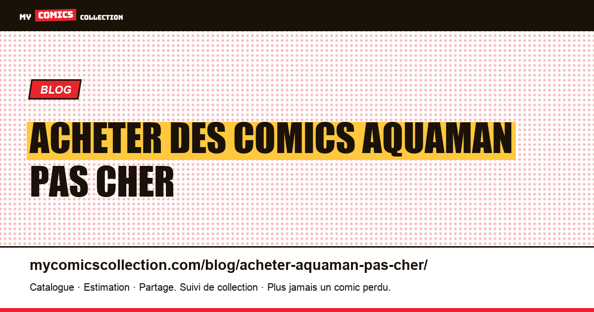 Acheter des comics Aquaman Pas Cher — illustration article