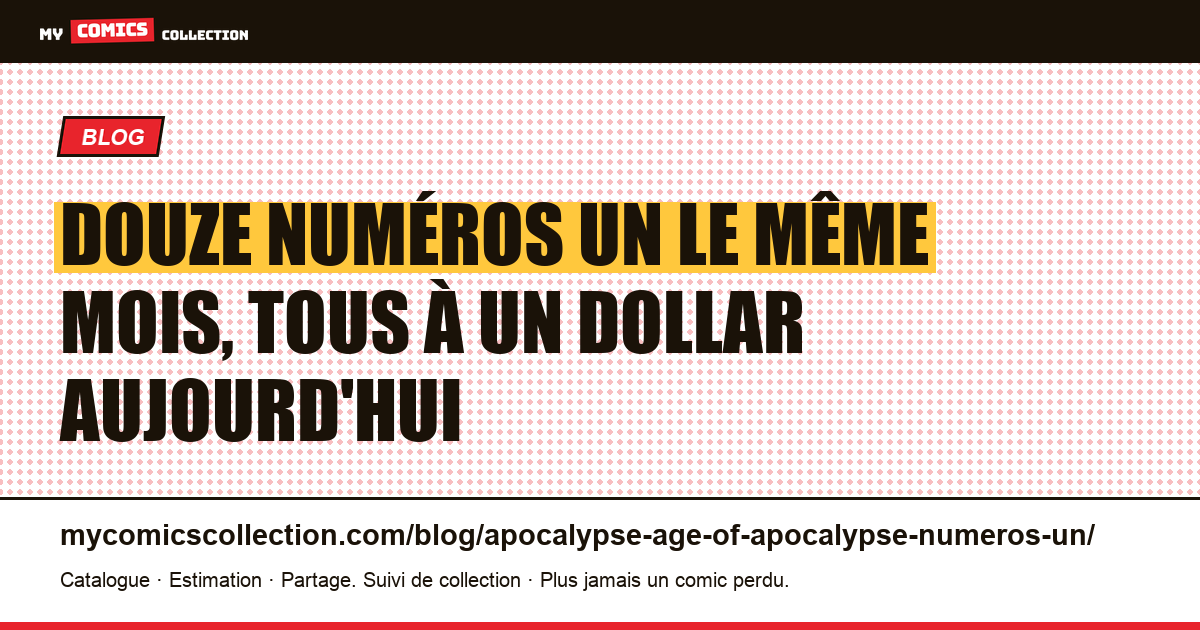 Douze numéros un le même mois, tous à un dollar aujourd'hui — illustration article
