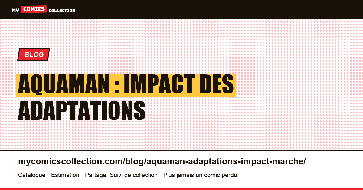 Aquaman : impact des adaptations — illustration article