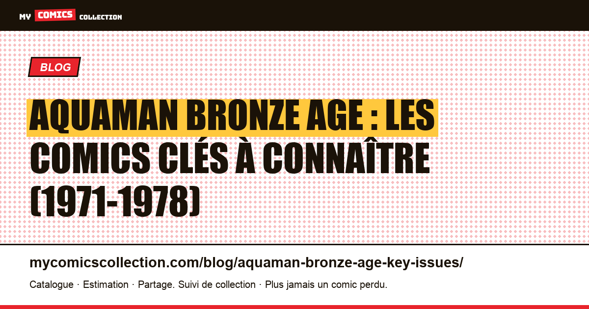 Aquaman Bronze Age : guide des comics clés à connaître — illustration article