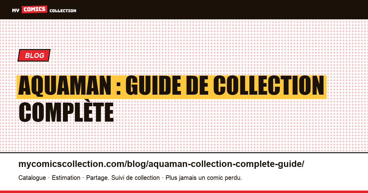 Aquaman : guide de collection complète — illustration article