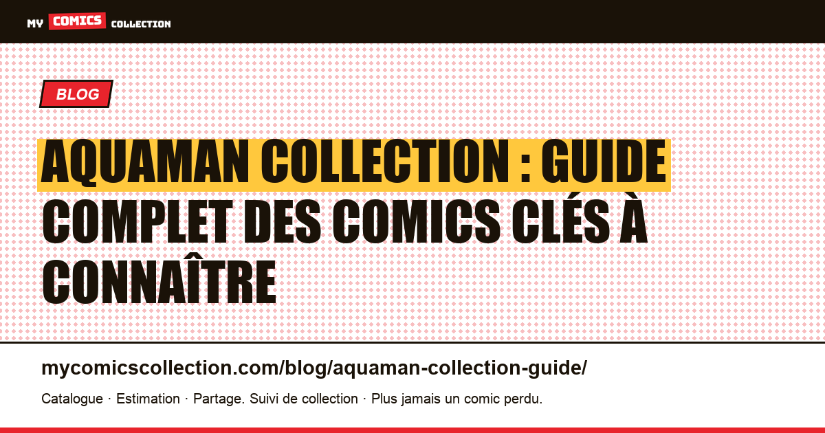 Aquaman collection : guide complet des comics clés à connaître — illustration article