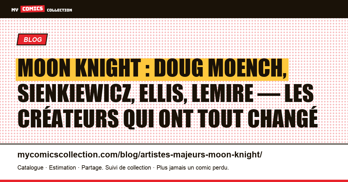 Moon Knight : les artistes et scénaristes qui ont défini le personnage — illustration article