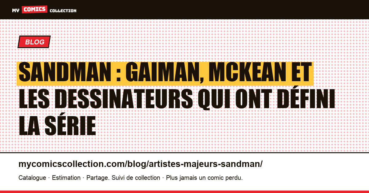Les artistes majeurs de Sandman : Gaiman, McKean et les dessinateurs qui ont façonné la série — illustration article