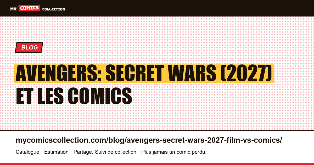 Avengers: Secret Wars (2027) : ce qui est confirmé et les comics derrière le film — illustration article