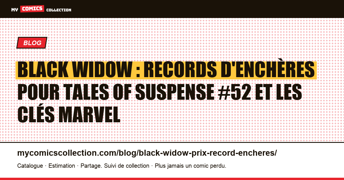 Black Widow : prix records aux enchères (Tales of Suspense #52 et clés) — illustration article