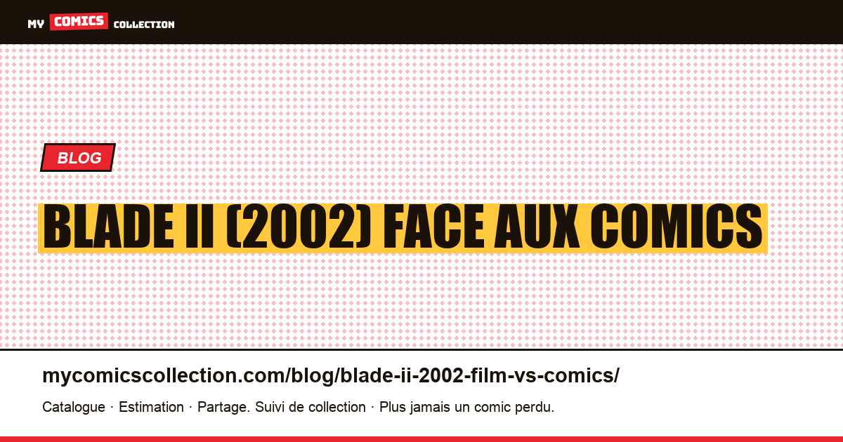 Blade II (2002) : le film face aux comics d'inspiration — illustration article