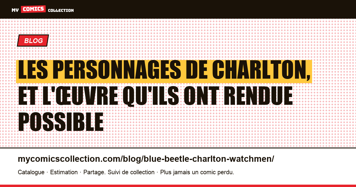 Les personnages de Charlton, et l'œuvre qu'ils ont rendue possible — illustration article