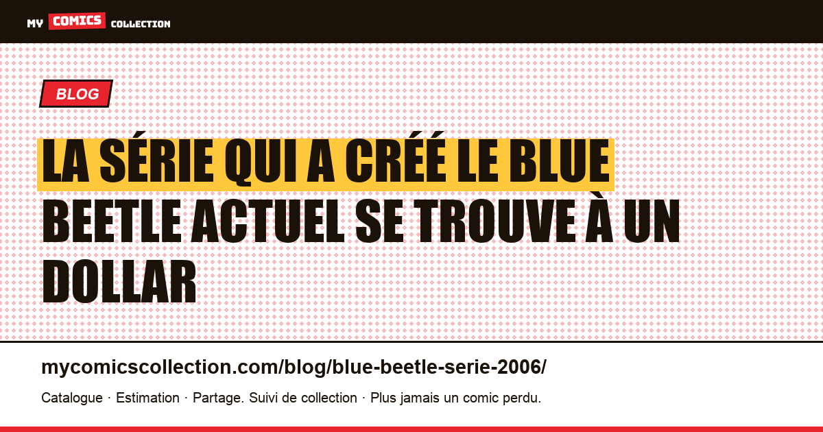 La série qui a créé le Blue Beetle actuel se trouve à un dollar — illustration article