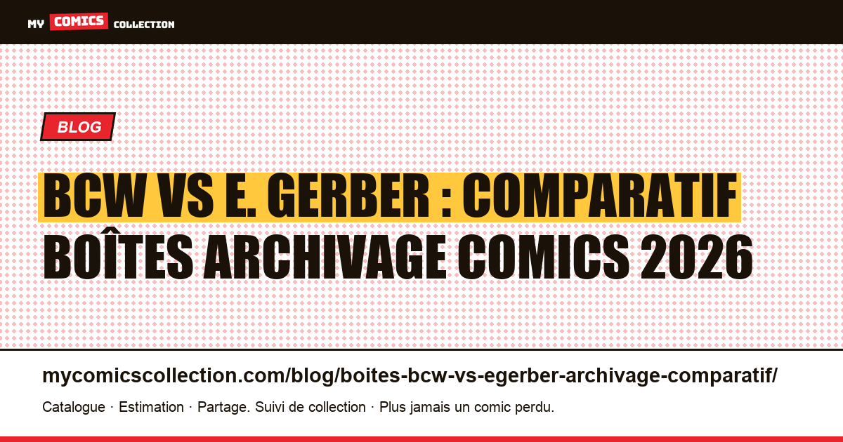 BCW vs E. Gerber : comparatif boîtes archivage comics 2026 — illustration article