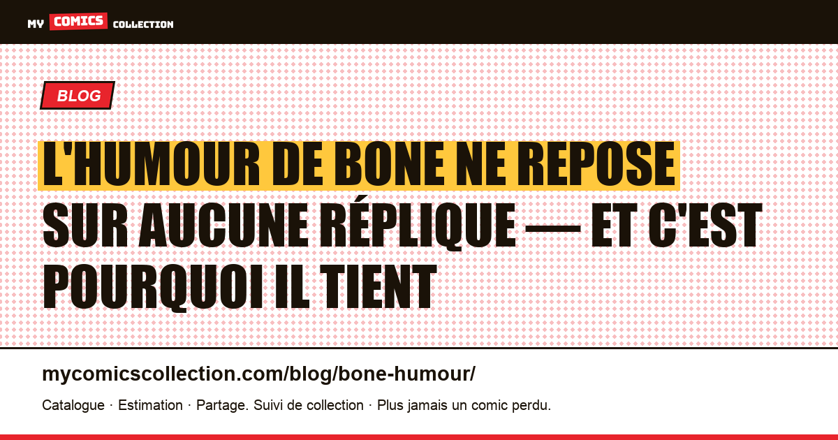 L'humour de Bone ne repose sur aucune réplique — et c'est pourquoi il tient — illustration article