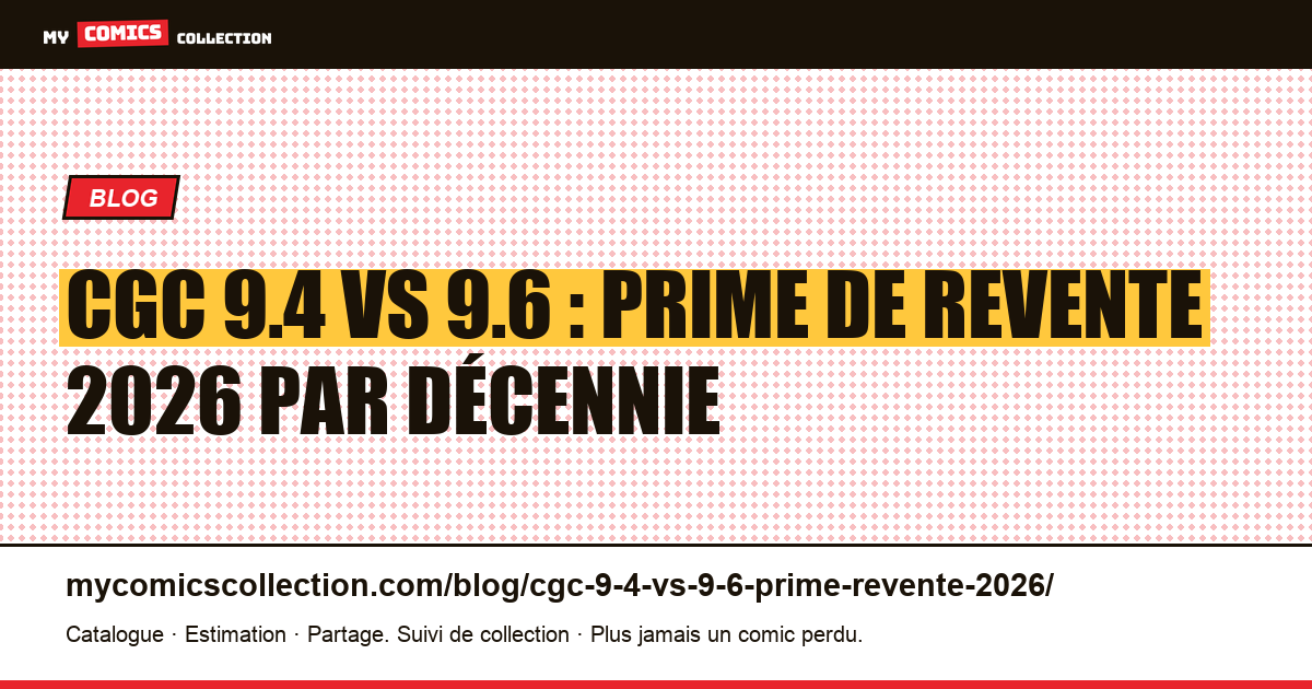 CGC 9.4 vs 9.6 : prime de revente 2026 par décennie — illustration article