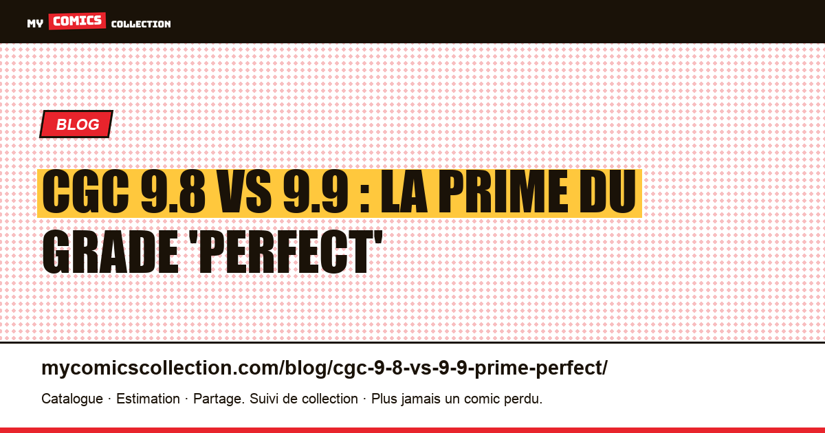 CGC 9.8 vs 9.9 : la prime du grade 'perfect' — illustration article