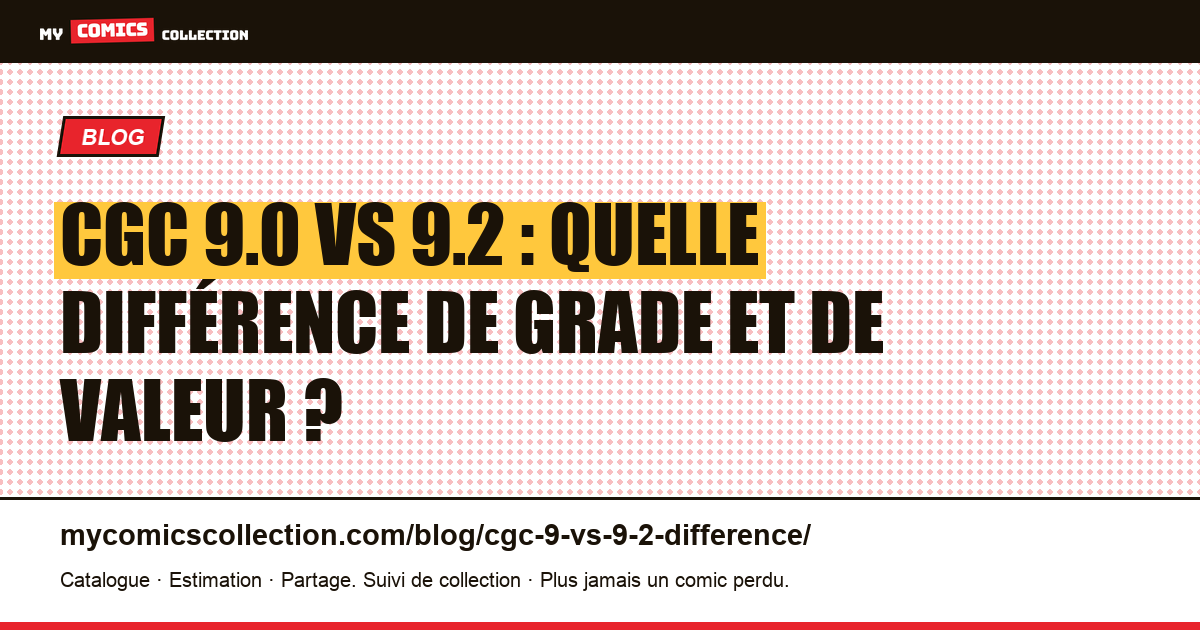 CGC 9.0 vs 9.2 : quelle est la vraie différence de grade ? — illustration article