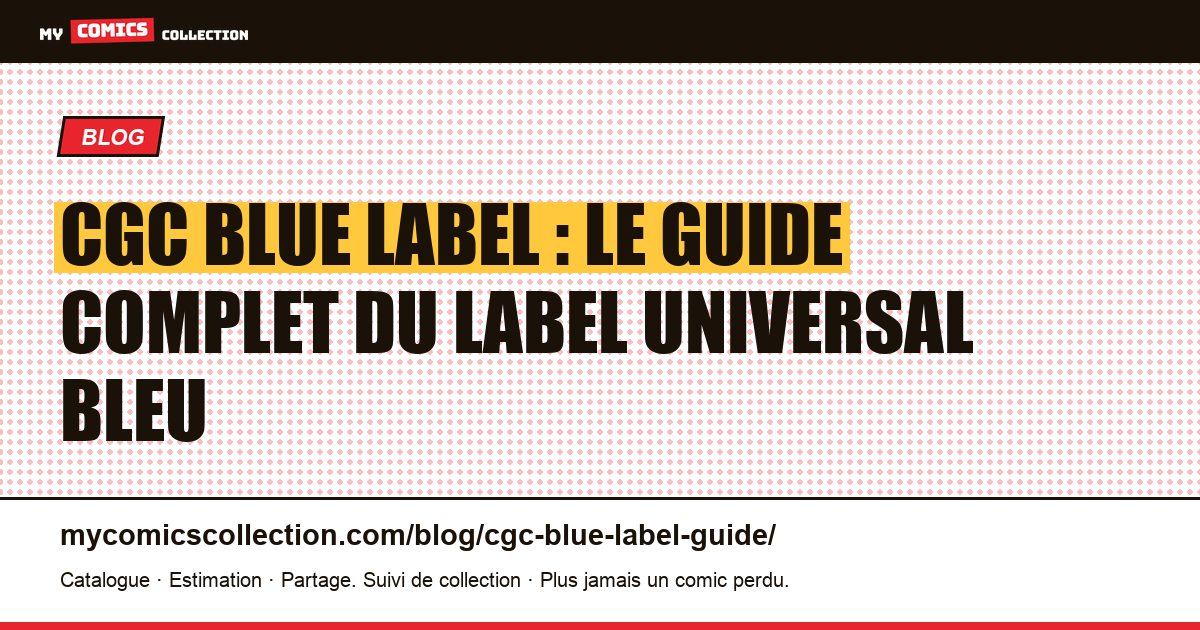 CGC Blue Label : le guide complet du label Universal bleu — illustration article