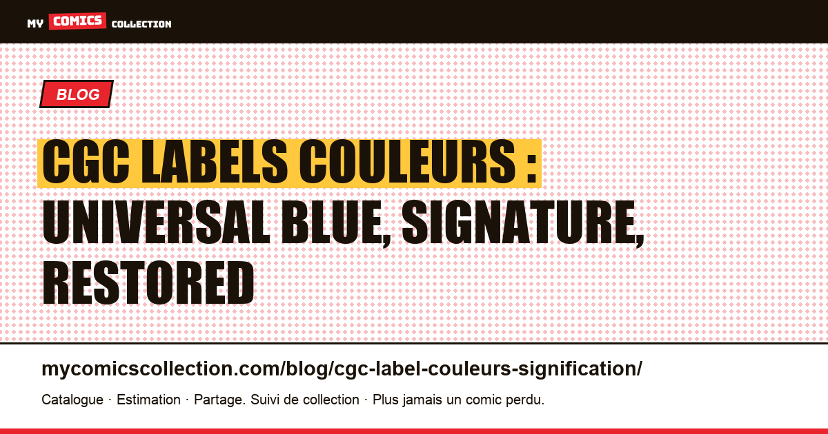 CGC labels couleurs : universal blue, signature, restored — illustration article