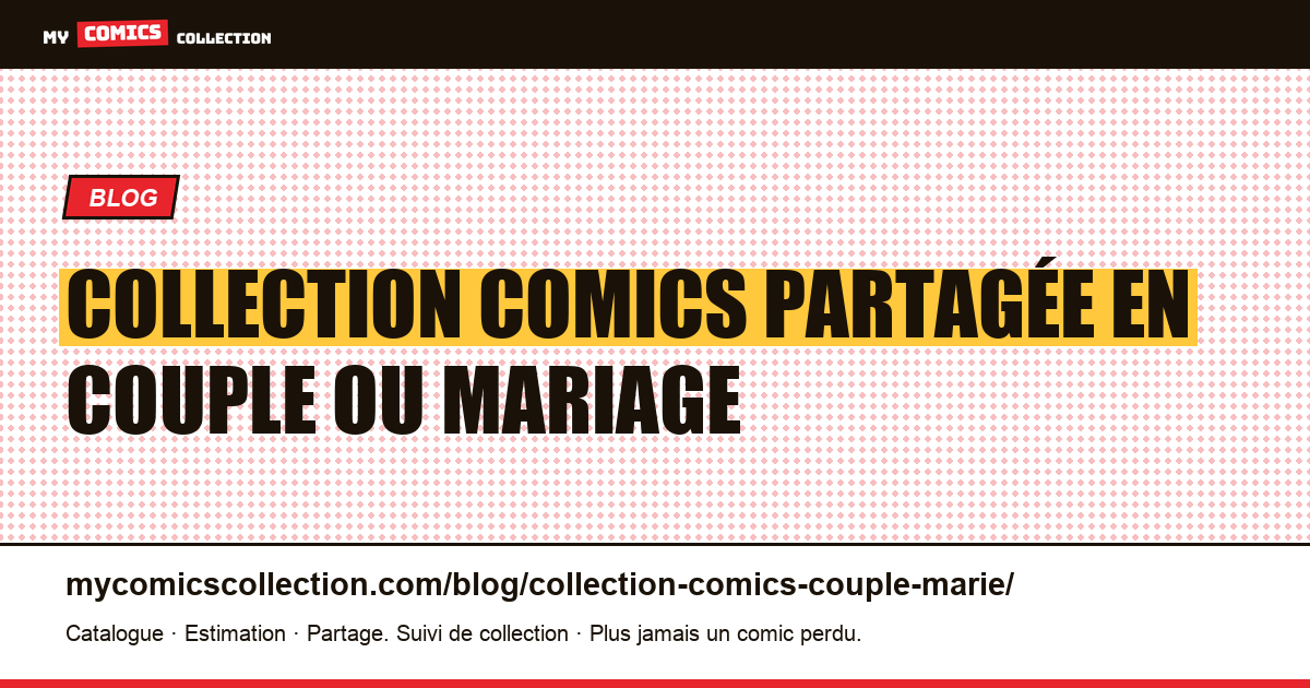 Collection comics partagée en couple ou mariage — illustration article