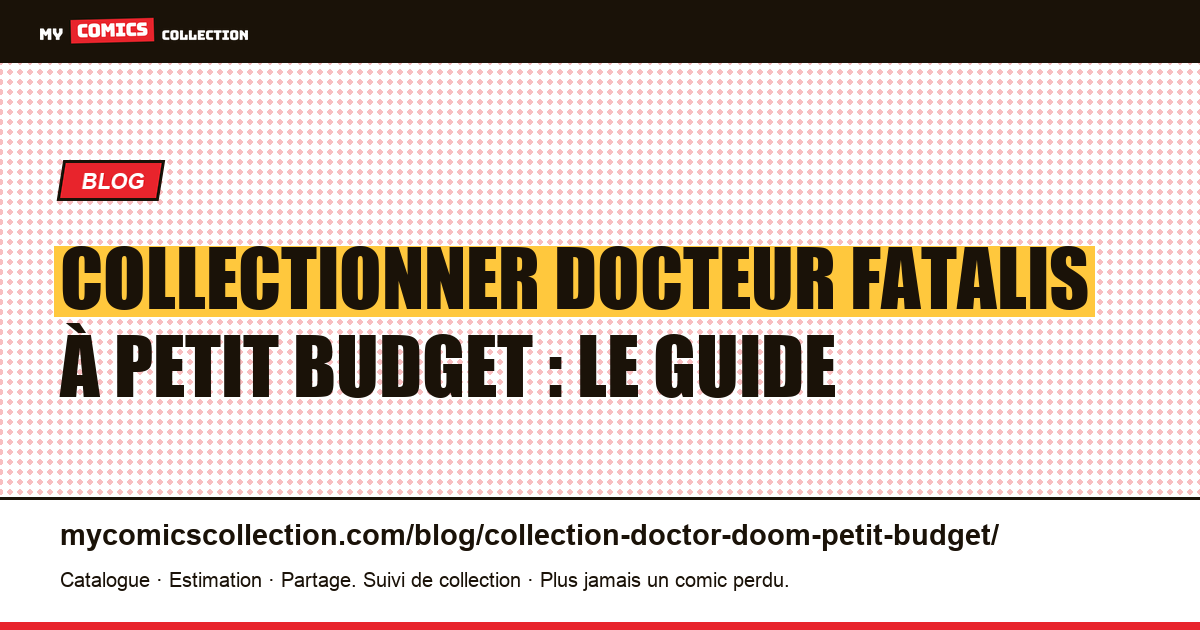 Collectionner Docteur Fatalis à petit budget : le guide — illustration article