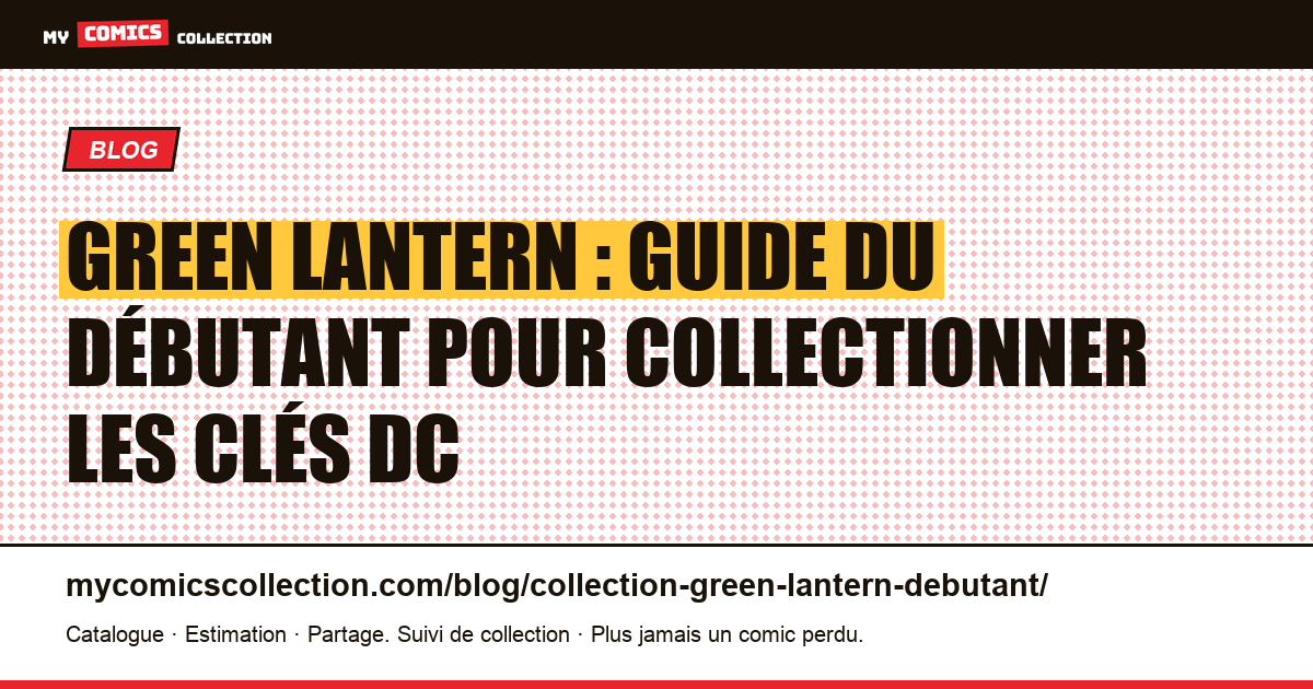 Débuter sa collection Green Lantern : les clés accessibles et les grails à connaître — illustration article