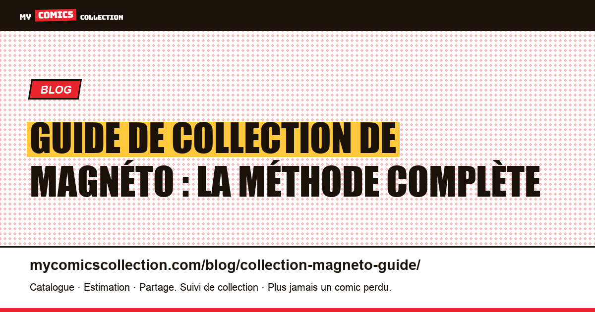 Guide de collection de Magnéto : la méthode complète — illustration article