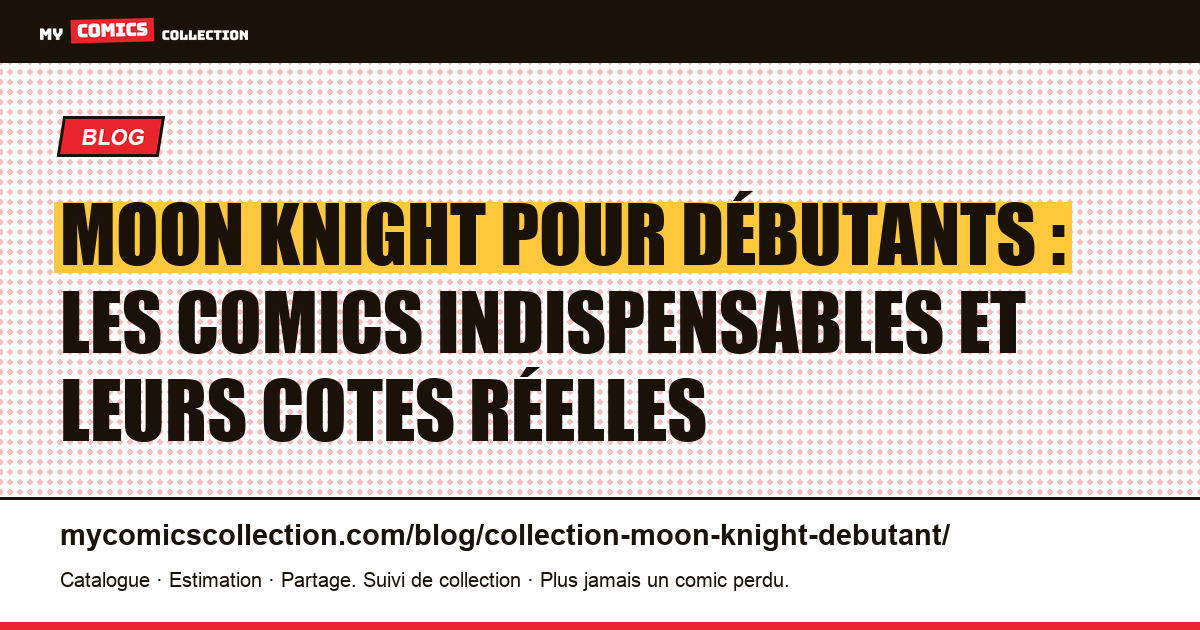 Débuter une collection Moon Knight : les clés Bronze Age et modernes — illustration article