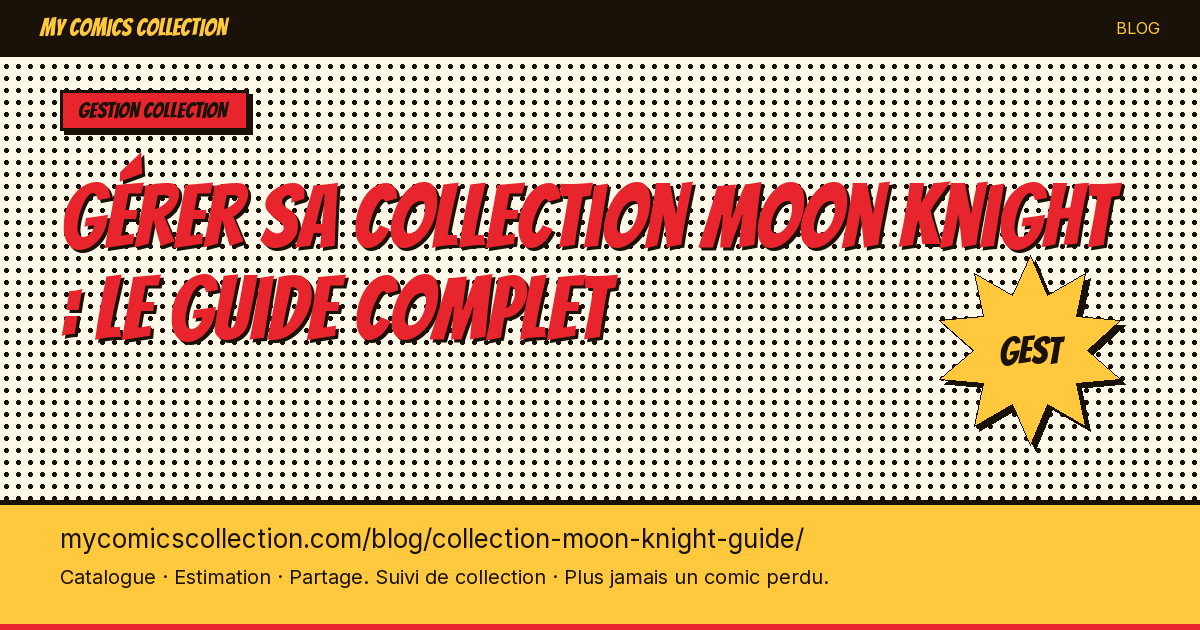 Gérer sa collection Moon Knight : le guide complet — illustration article