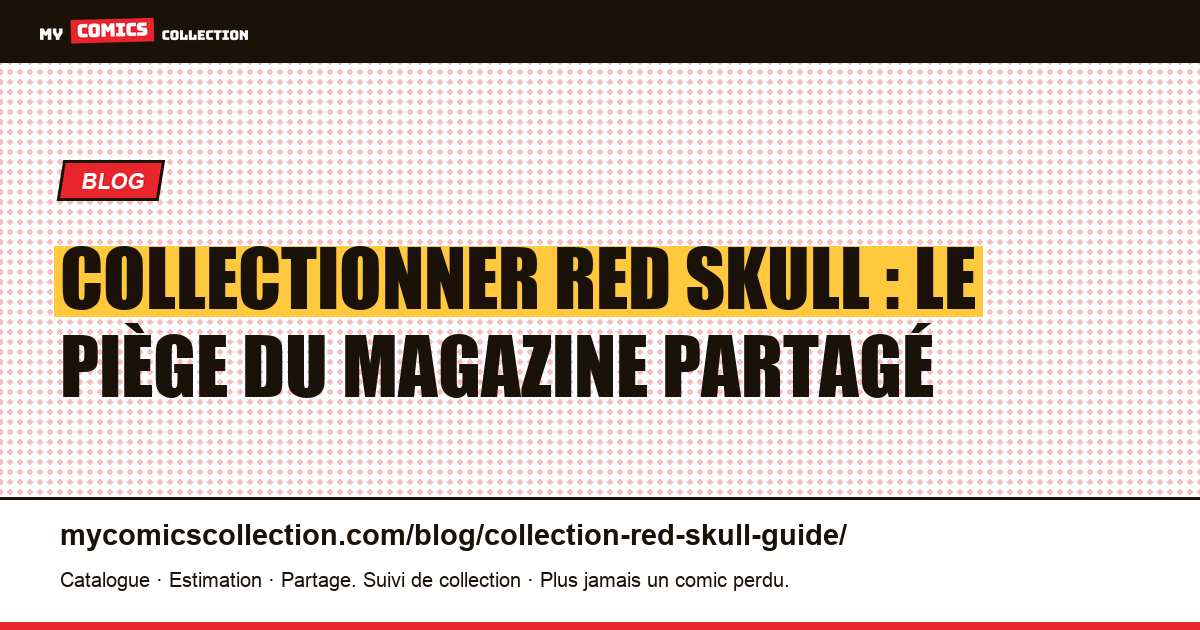 Collectionner Red Skull : le piège du magazine partagé — illustration article