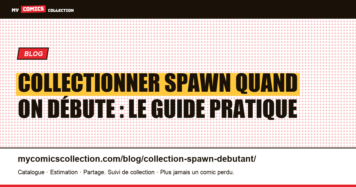 Collectionner Spawn quand on débute : par où commencer (cotes réelles) — illustration article