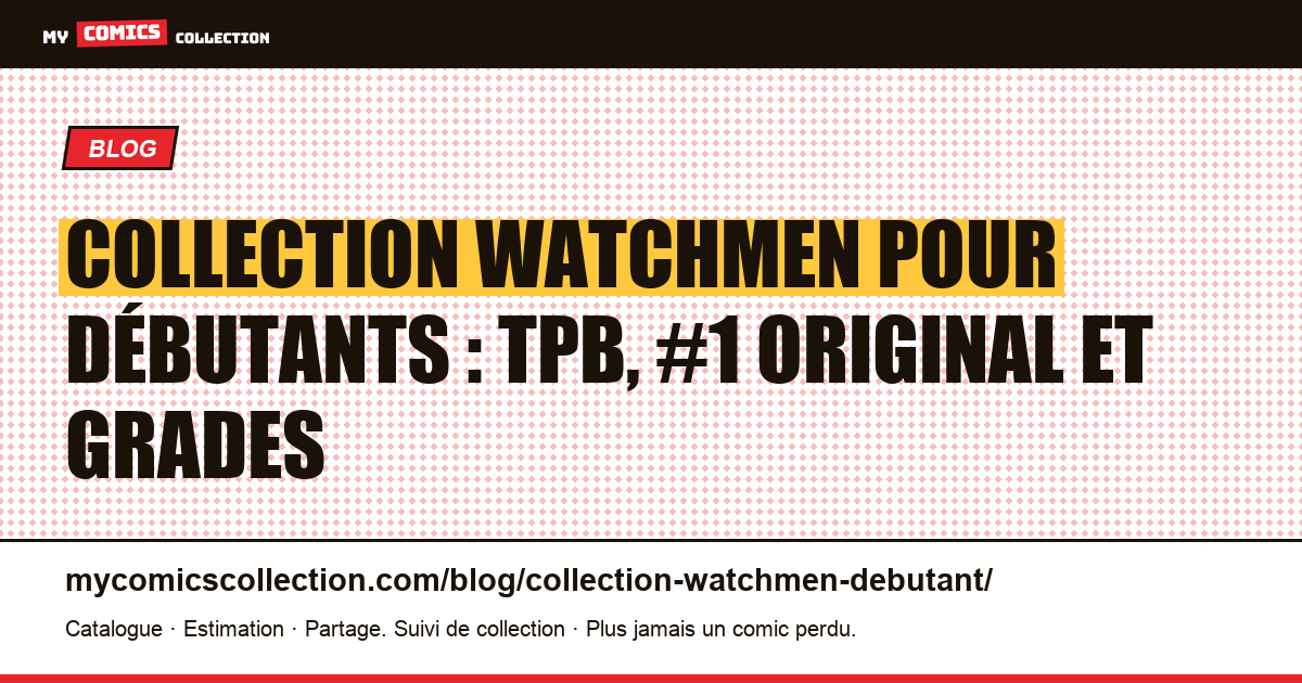 Débuter sa collection Watchmen : TPB ou numéros originaux ? — illustration article