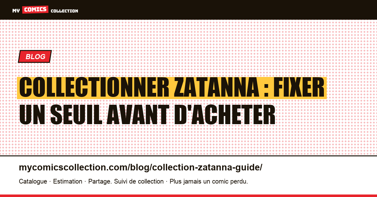Collectionner Zatanna : fixer un seuil avant d'acheter — illustration article