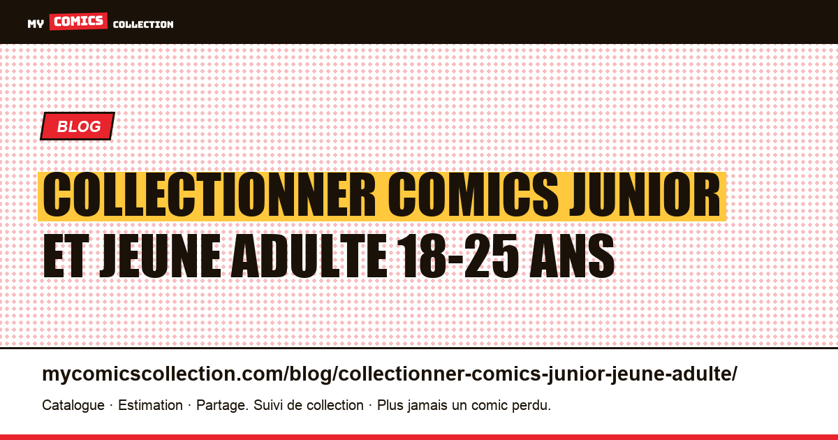 Collectionner comics junior et jeune adulte 18-25 ans — illustration article