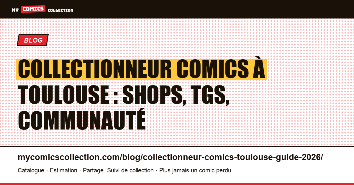 Collectionneur comics à Toulouse : shops, TGS, communauté 2026 — illustration article