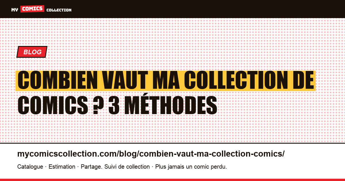 Combien vaut ma collection de comics ? 3 méthodes pour le savoir — illustration article