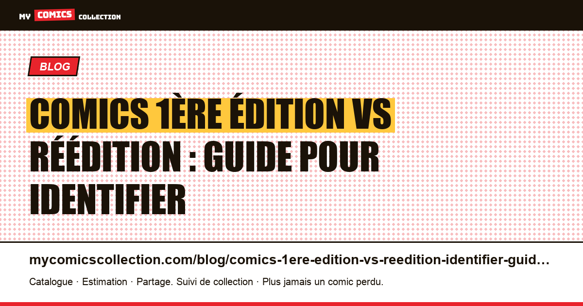 Comics 1ère édition vs réédition : guide pour identifier en 2026 — illustration article