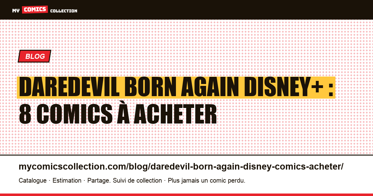 Daredevil Born Again Disney+ : 8 comics à acheter avant la série — illustration article