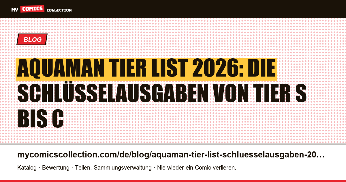 Aquaman Tier List 2026: Die wichtigsten Schlüsselausgaben im Ranking — Artikelillustration