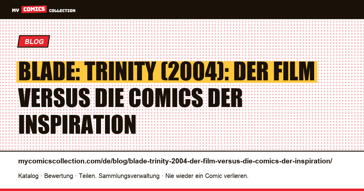 Blade: Trinity (2004): Der Film versus die Comics der Inspiration — Artikelillustration