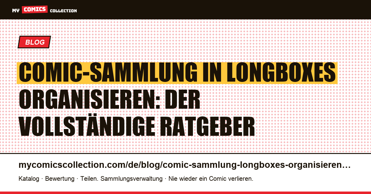 Comic-Sammlung in Longboxes organisieren: Kapazität, Beschriftung und Stapeln — Artikelillustration