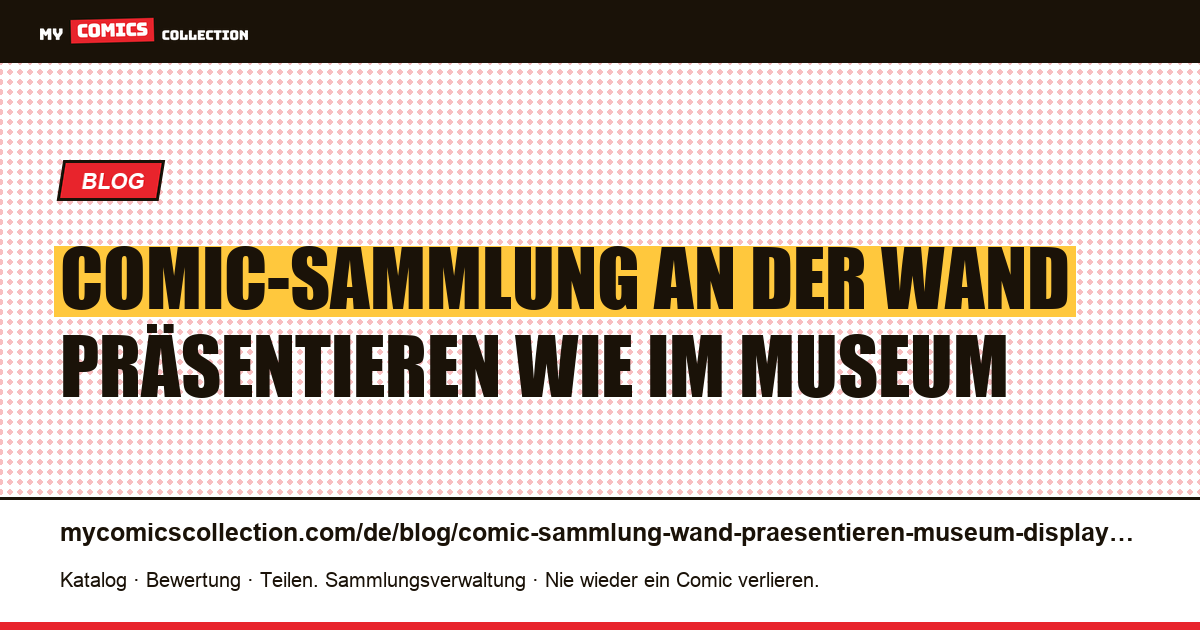 Comic-Sammlung an der Wand präsentieren wie im Museum — Artikelillustration