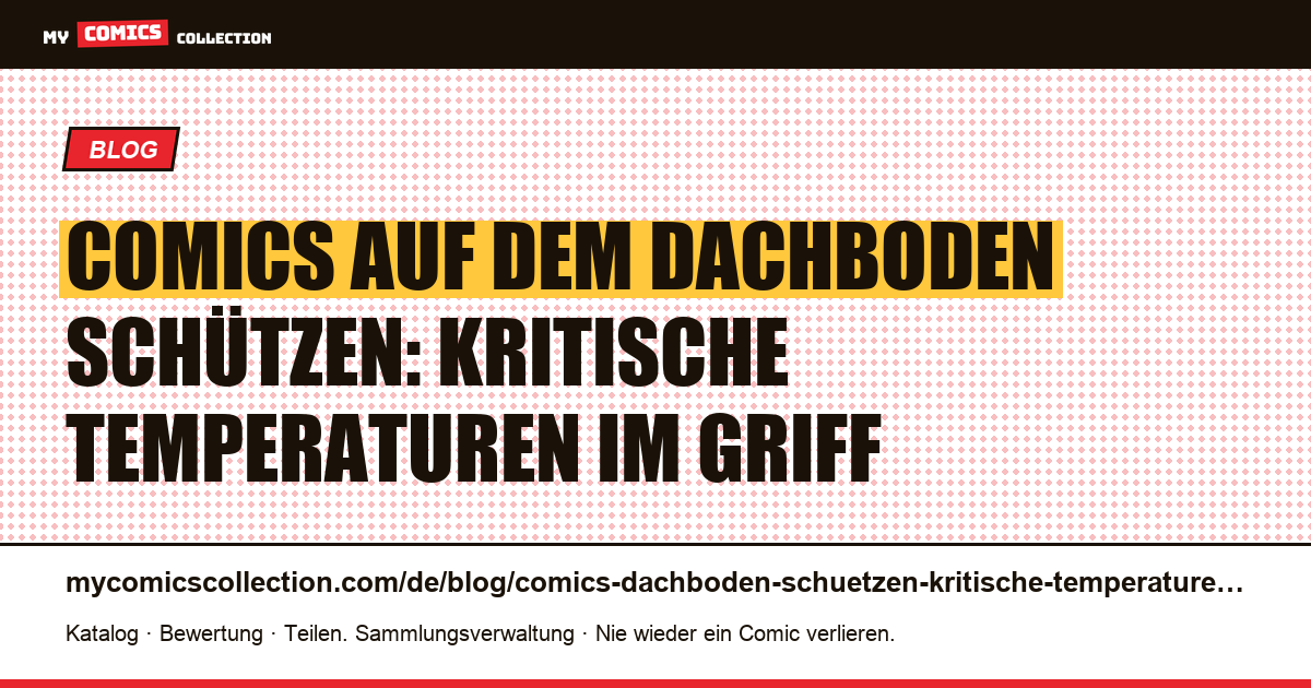 Comics auf dem Dachboden schützen: kritische Temperaturen bekämpfen — Artikelillustration
