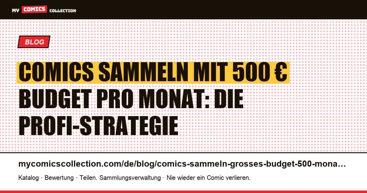Comics sammeln mit großem Budget: 500 € pro Monat richtig investieren — Artikelillustration