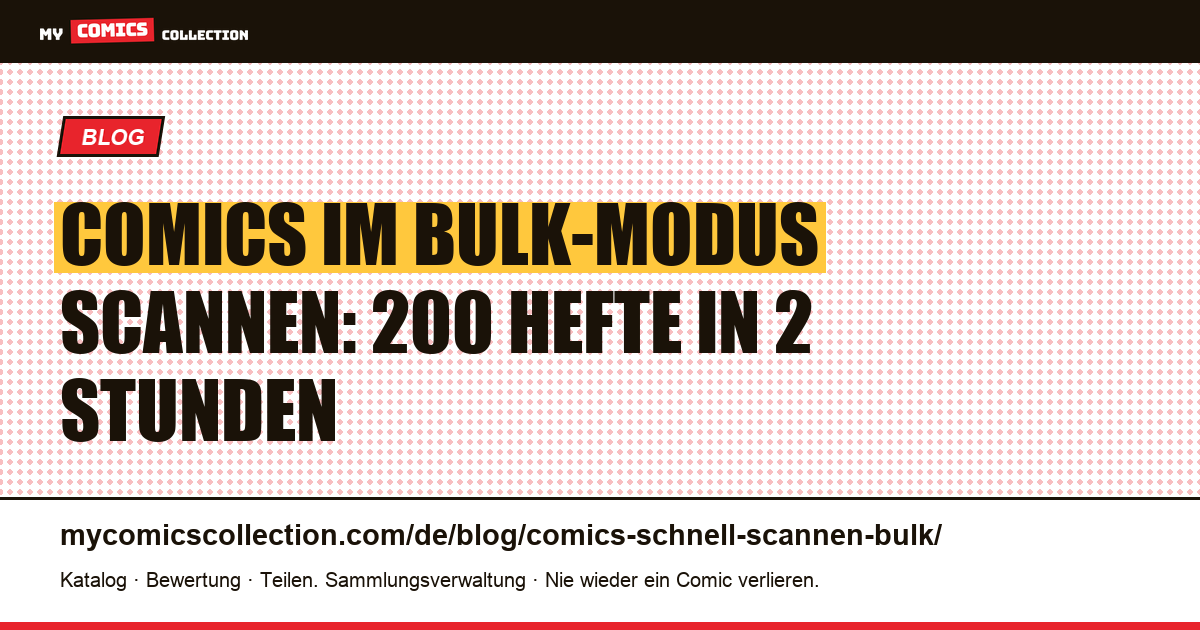 Comics schnell scannen: die Bulk-Methode für 200+ Hefte pro Session — Artikelillustration
