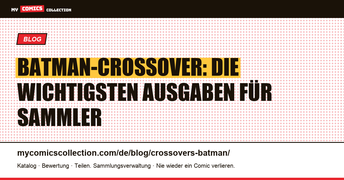Batman-Crossover: Die wichtigsten Ausgaben für Sammler — Artikelillustration