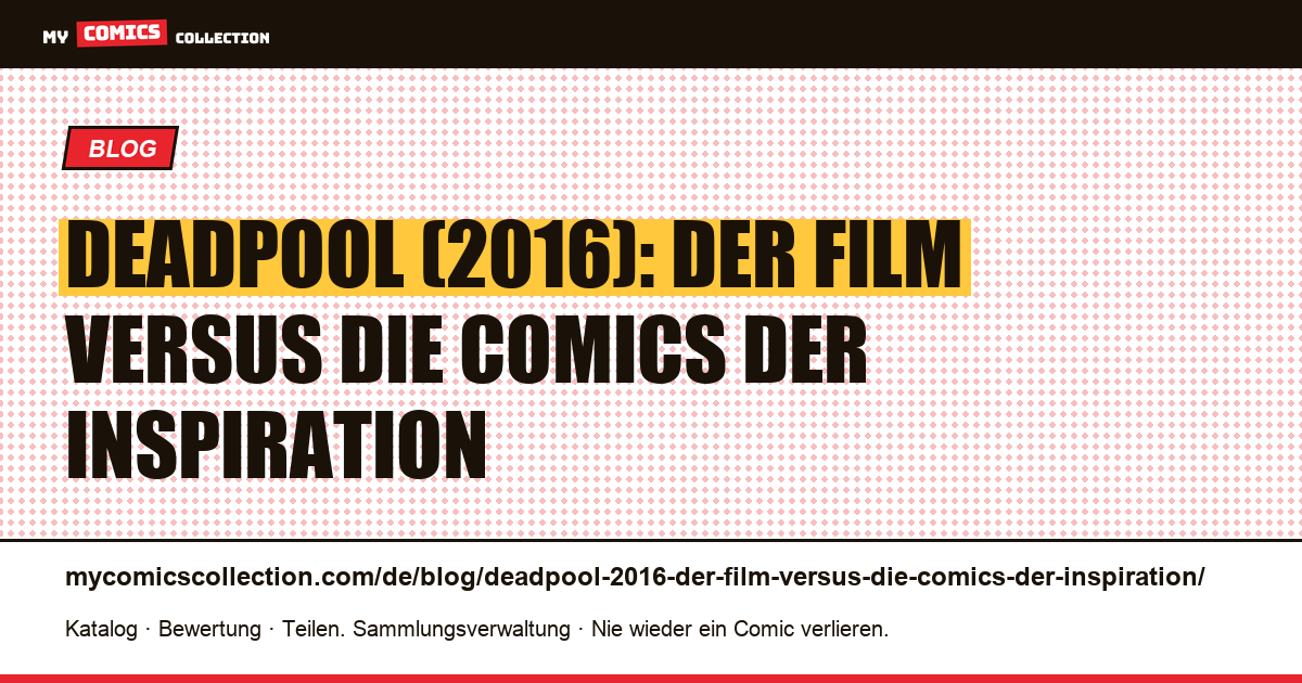 Deadpool (2016): Der Film versus die Comics der Inspiration — Artikelillustration