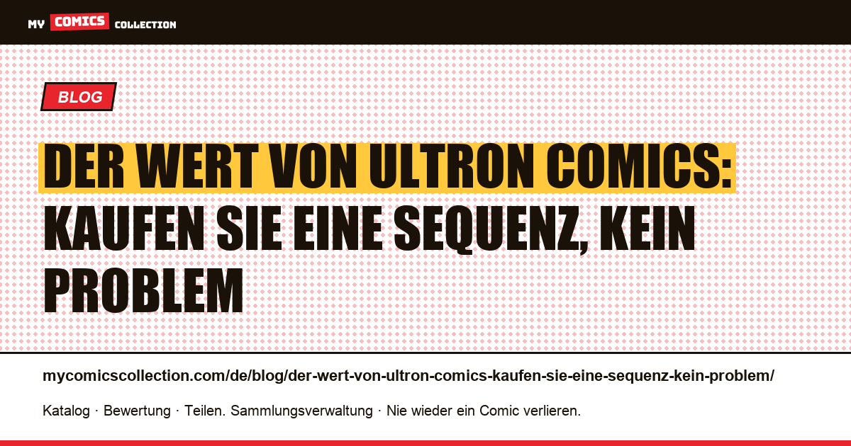 Der Wert von Ultron Comics: Kaufen Sie eine Sequenz, kein Problem — Artikelillustration