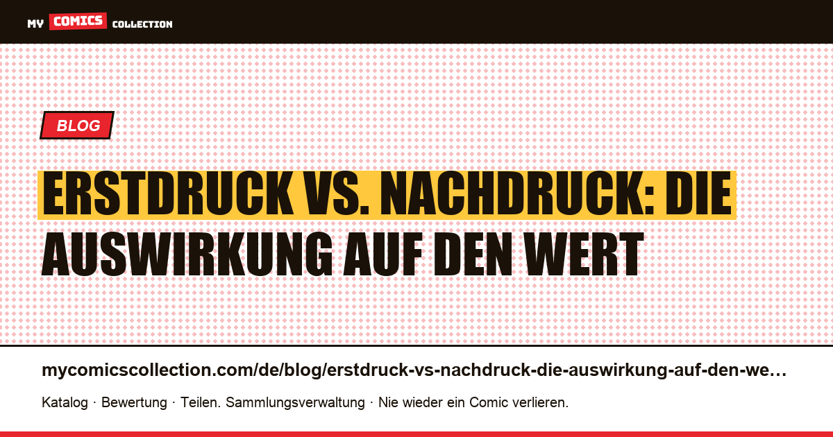 Erstdruck vs. Nachdruck: die Auswirkung auf den Wert — Artikelillustration