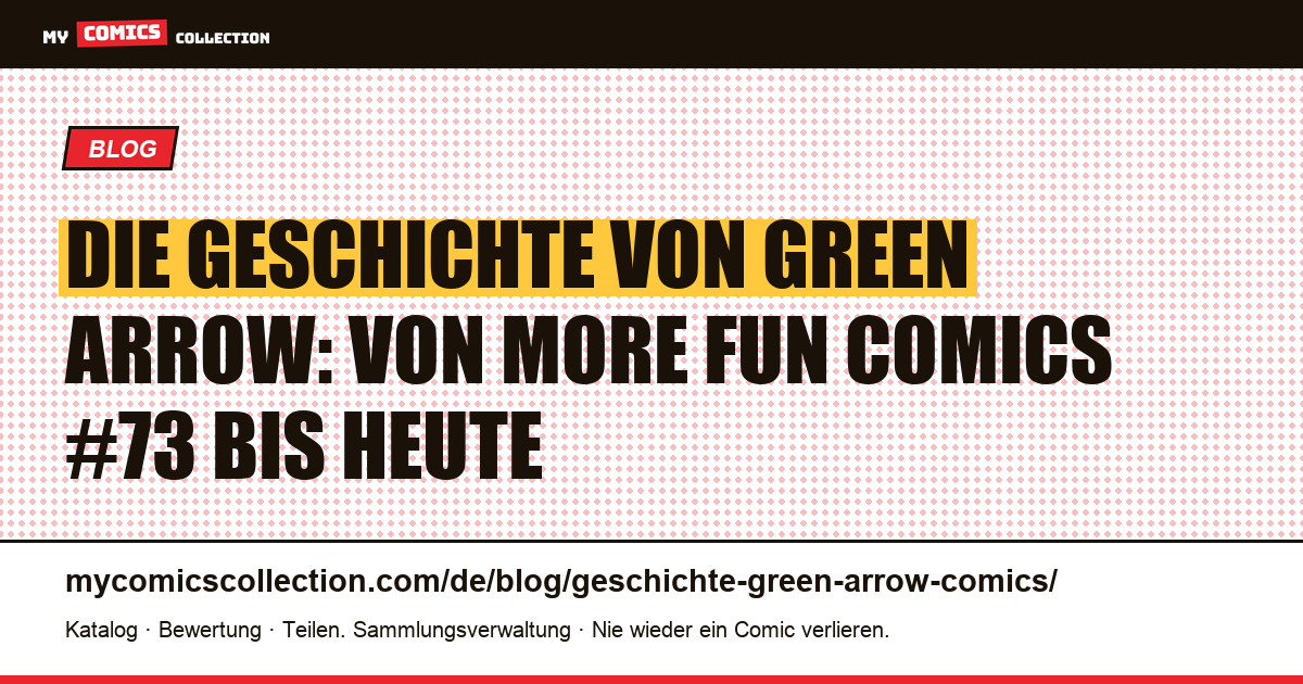 Geschichte von Green Arrow: Ursprung, Biografie und Schlüsselausgaben — Artikelillustration