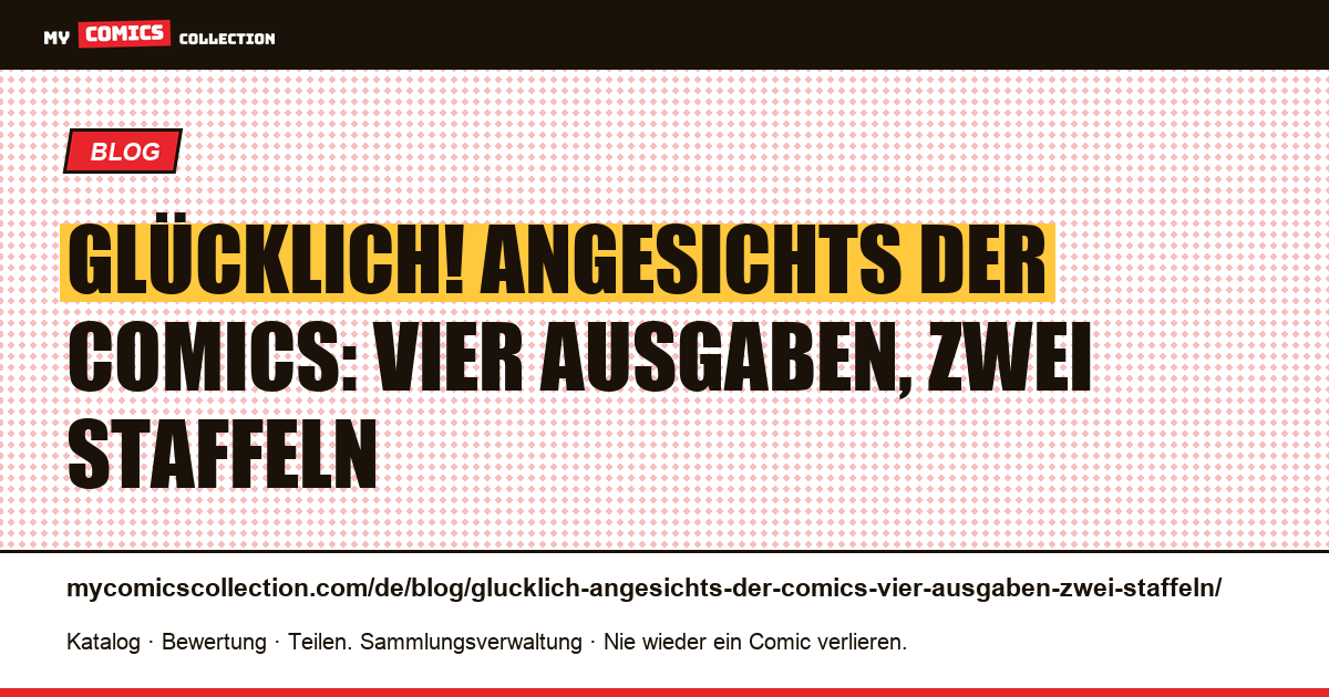 Glücklich! Angesichts der Comics: vier Ausgaben, zwei Staffeln — Artikelillustration