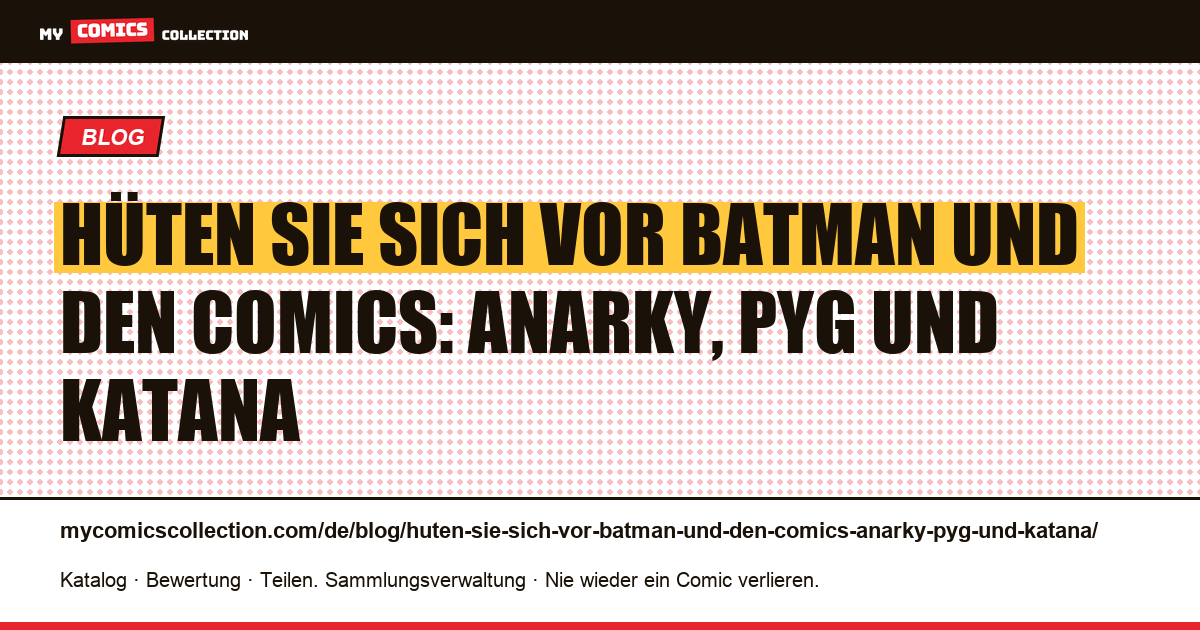 Hüten Sie sich vor Batman und den Comics: Anarky, Pyg und Katana — Artikelillustration