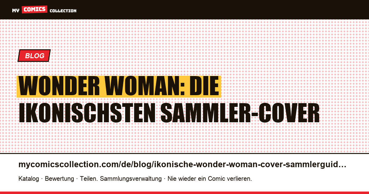 Die ikonischsten Wonder-Woman-Cover — der Sammlerguide — Artikelillustration